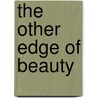 The Other Edge Of Beauty door Gary R. Kirby