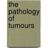 The Pathology Of Tumours door Edgar Hartley Kettle