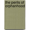 The Perils Of Orphanhood door Margaret Murray Robertson