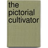 The Pictorial Cultivator by Laurel Tucker