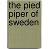 The Pied Piper Of Sweden door Tom Steele