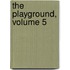 The Playground, Volume 5