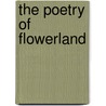 The Poetry Of Flowerland door M. Alice Bryant