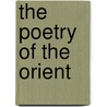 The Poetry Of The Orient by Alger William Rounseville