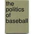 The Politics Of Baseball