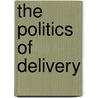 The Politics Of Delivery by Barry Munslow
