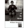 The Politics Of My Heart door William Slaughter