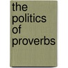 The Politics Of Proverbs door Wolfgang Mieder