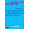 The Politics Of Shopping by Kaela Jubas
