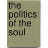 The Politics Of The Soul by Eric Voegelin