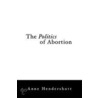 The Politics of Abortion door Anne Hendershott