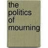 The Politics of Mourning by Rochelle Almeida