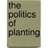The Politics of Planting