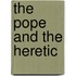 The Pope And The Heretic