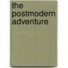 The Postmodern Adventure by Steven Best
