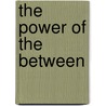 The Power Of The Between door Paul Stoller