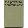 The Power to Communicate door Lisa Merrill