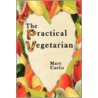 The Practical Vegetarian door Mary Curtis
