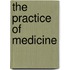 The Practice Of Medicine