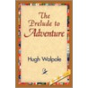 The Prelude to Adventure door Sir Hugh Walpole