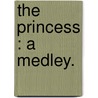 The Princess : A Medley. by Edward Dalziel