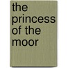 The Princess Of The Moor door Eugenie Marlitt