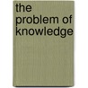 The Problem Of Knowledge door Douglas Clyde MacIntosh