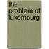 The Problem Of Luxemburg