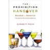 The Prohibition Hangover by Garrett Peck