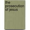 The Prosecution Of Jesus door Richard Wellington Husband