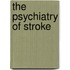 The Psychiatry Of Stroke