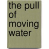 The Pull of Moving Water door Alice Koskela