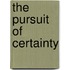 The Pursuit of Certainty