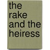The Rake And The Heiress door Marguerite Kaye