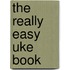 The Really Easy Uke Book