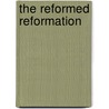 The Reformed Reformation door James Isaac Good