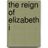 The Reign Of Elizabeth I