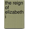 The Reign Of Elizabeth I by Stephen J. Lee