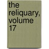 The Reliquary, Volume 17 by Anonymous Anonymous