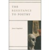 The Resistance To Poetry door James Longenbach