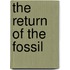 The Return of the Fossil