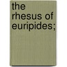 The Rhesus Of Euripides; by Gilbert Murray