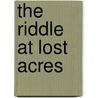 The Riddle At Lost Acres door Fred S. Webster