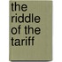 The Riddle Of The Tariff