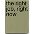 The Right Job, Right Now