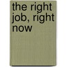 The Right Job, Right Now by Susan Strayer