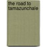 The Road To Tamazunchale