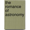 The Romance Of Astronomy door Robert Kalley Miller