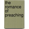 The Romance of Preaching door James W. Angell