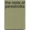 The Roots of Perestroika door Sidney Ploss